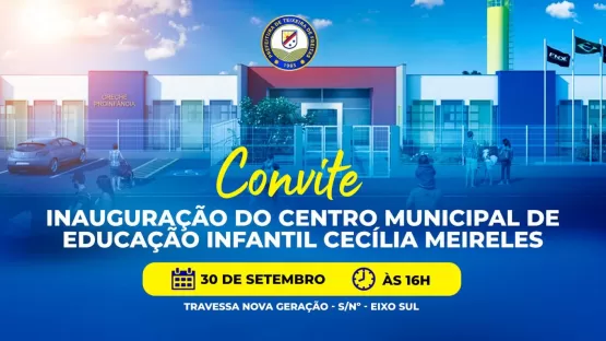 Creche Cecília Meireles será inaugurada na próxima sexta-feira (30), em Teixeira de Freitas