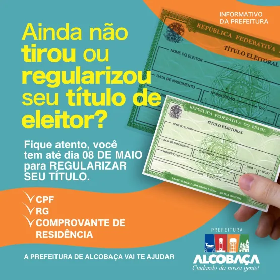 Prefeitura de Alcobaça alerta população para prazo de regularização eleitoral que termina no dia 8 de maio
