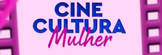 Cine Cultura: edição do Mês da Mulher ocorrerá nesta sexta (22), em Teixeira de Freitas