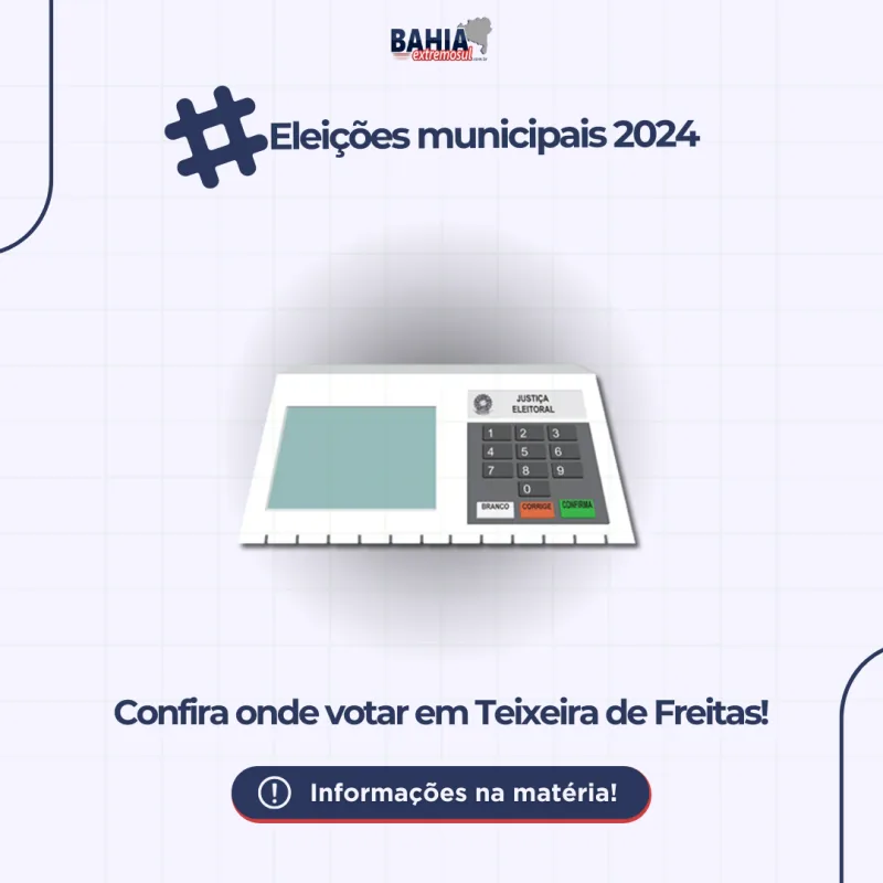 Confira os locais de votação em Teixeira de Freitas para as próximas eleições