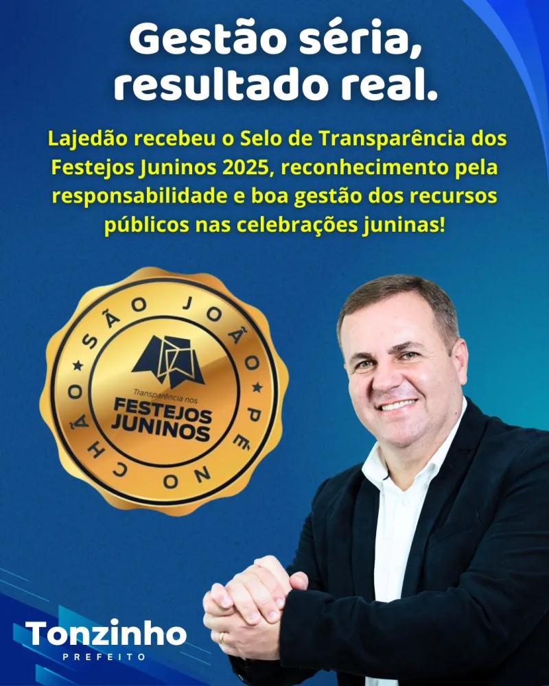 É festa e é exemplo! Lajedão conquista Selo de Transparência e anuncia novas atrações no 1º Arraiá Pé da Pedra