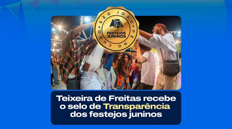 Teixeira de Freitas recebe Certificado de Transparência nos Festejos Juninos 2026