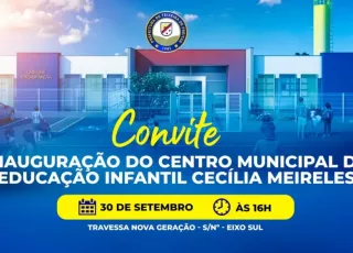 Creche Cecília Meireles será inaugurada na próxima sexta-feira (30), em Teixeira de Freitas