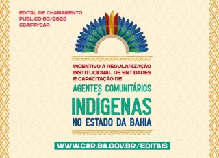 Governo da Bahia abre edital para apoiar a regularização institucional de organizações indígenas em todo o estado