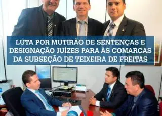 OAB-Subseção de Teixeira de Freitas busca no Tribunal de Justiça da Bahia e na OAB-BA providências para a Região do Extremo Sul