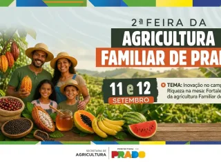 Prado anuncia a 2ª Feira da Agricultura Familiar com foco em inovação e fortalecimento do campo