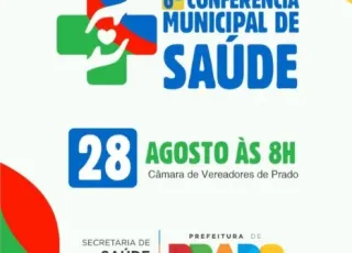 Prado realiza 6ª Conferência Municipal de Saúde no dia 28 de agosto