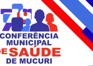 Prefeitura de Mucuri promove 7ª Conferência Municipal de Saúde, nesta sexta-feira, dia 22 de agosto